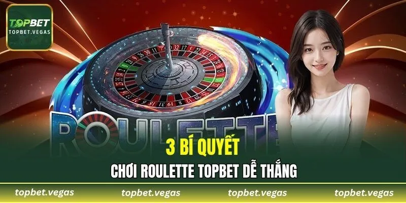 3 bí quyết chơi roulette TOPBET dễ thắng