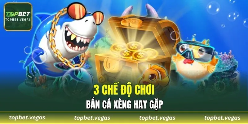 3 chế độ chơi bắn cá xèng hay gặp