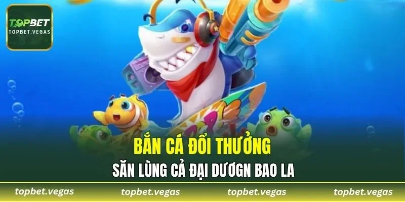 Bắn Cá Đổi Thưởng