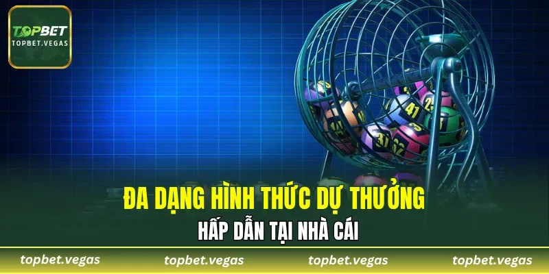 Đa dạng hình thức dự thưởng hấp dẫn tại nhà cái