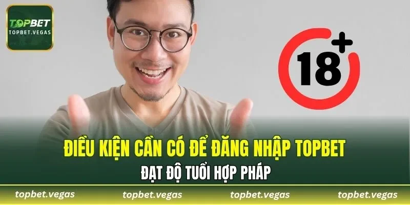 Độ tuổi đăng nhập hợp pháp là 18