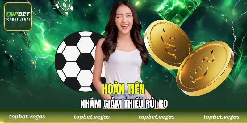 Hoàn tiền đều nhằm giảm thiểu rủi ro