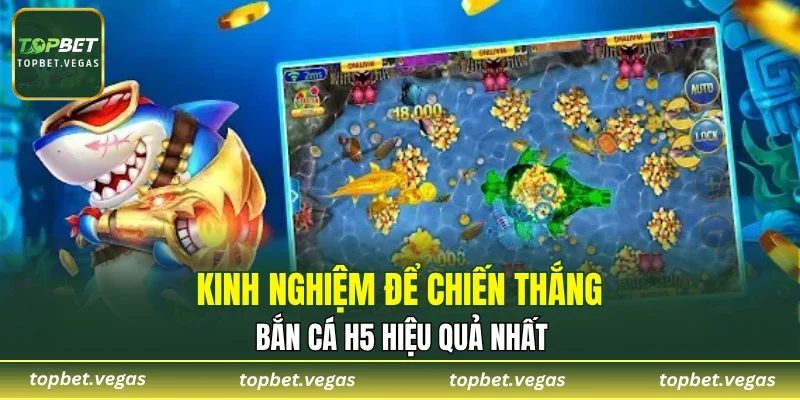 Kinh nghiệm để chiến thắng bắn cá H5 hiệu quả nhất