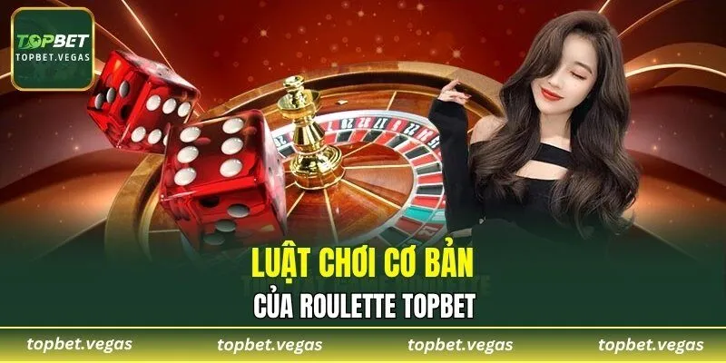 Luật chơi cơ bản của roulette TOPBET