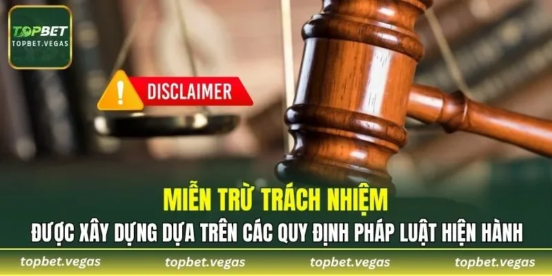 Miễn trừ trách nhiệm được xây dựng dựa pháp luật