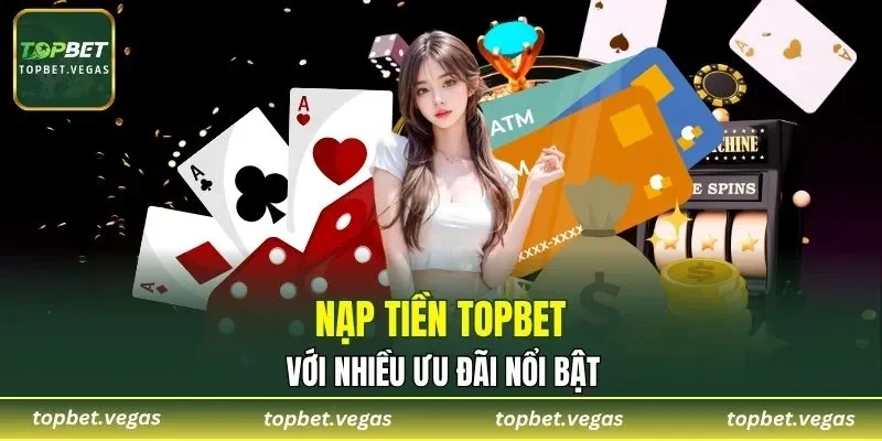 Nạp tiền với nhiều ưu đãi nổi bật