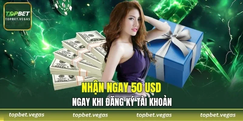 Nhận ngay 50 USD sau khi đăng ký tài khoản