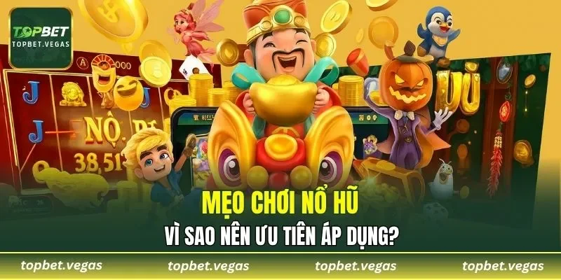 Những lý do nên áp dụng mẹo nổ hũ