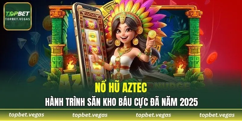 Nổ Hũ Aztec