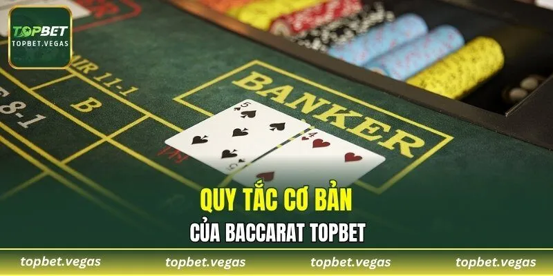 Quy tắc cơ bản của baccarat TOPBET