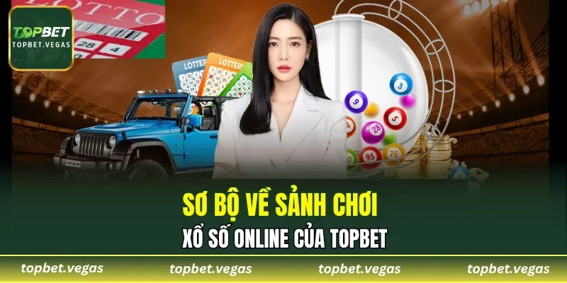 Sơ bộ về sảnh chơi xổ số online của TOPBET
