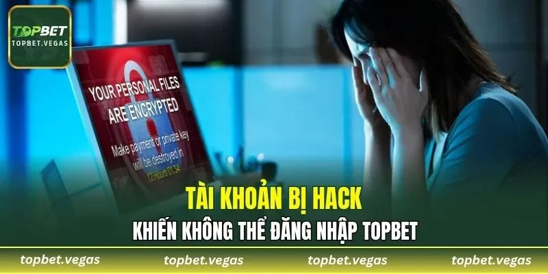 Tài khoản bị hack khiến không thể đăng nhập