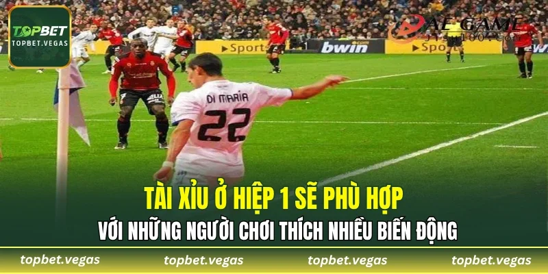 Tài xỉu ở hiệp 1 sẽ phù hợp với những người chơi thích nhiều biến động