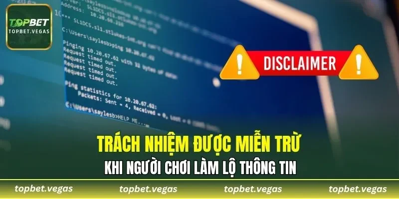 Trách nhiệm được miễn trừ khi người chơi làm lộ thông tin
